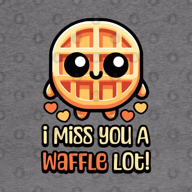 I Miss You A Waffle Lot! Cute Waffle Pun by Cute And Punny